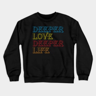 Deeper Love Deeper Life Cool Creative Beautiful Typography Design Crewneck Sweatshirt